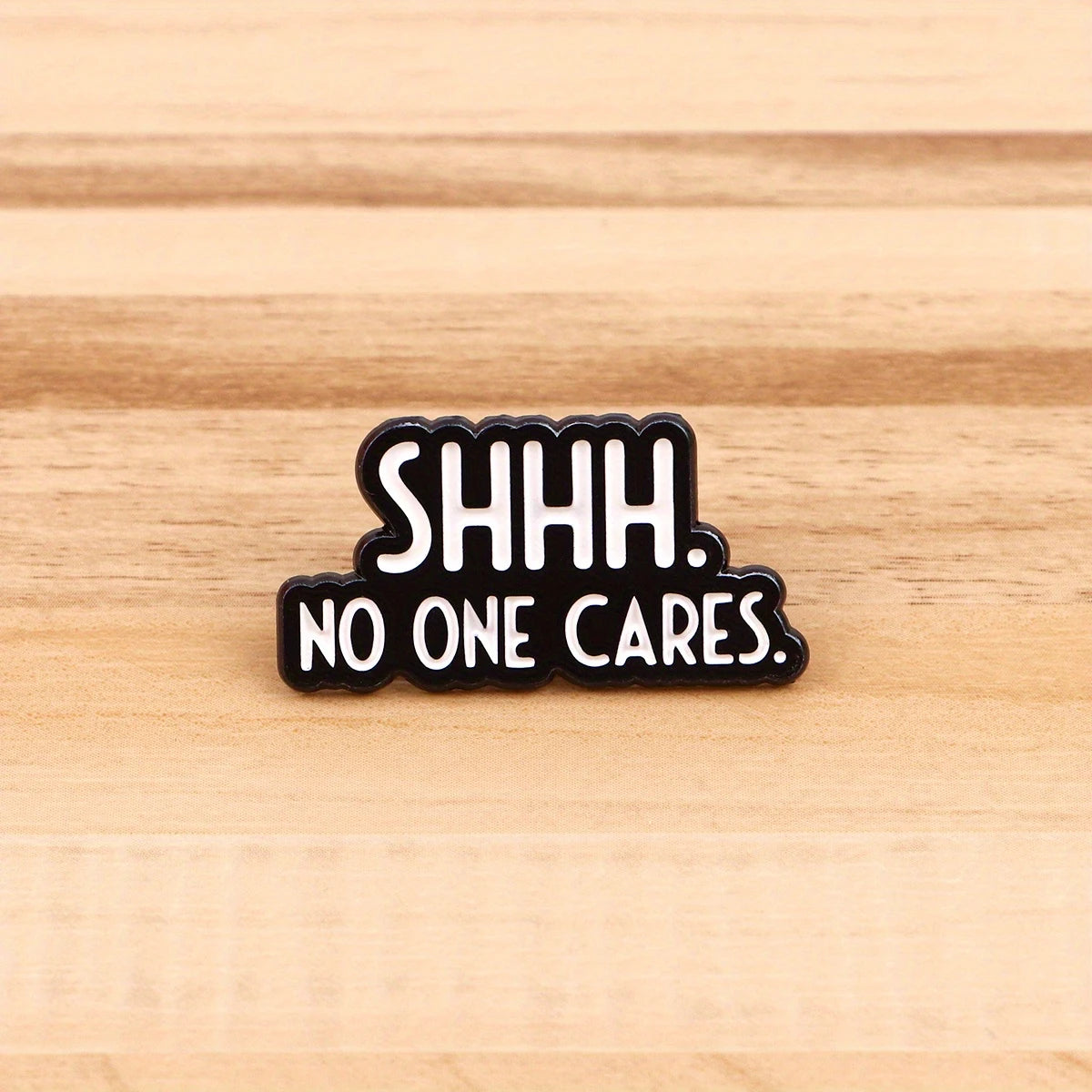 Enamel Pin - Shhh No One Cares