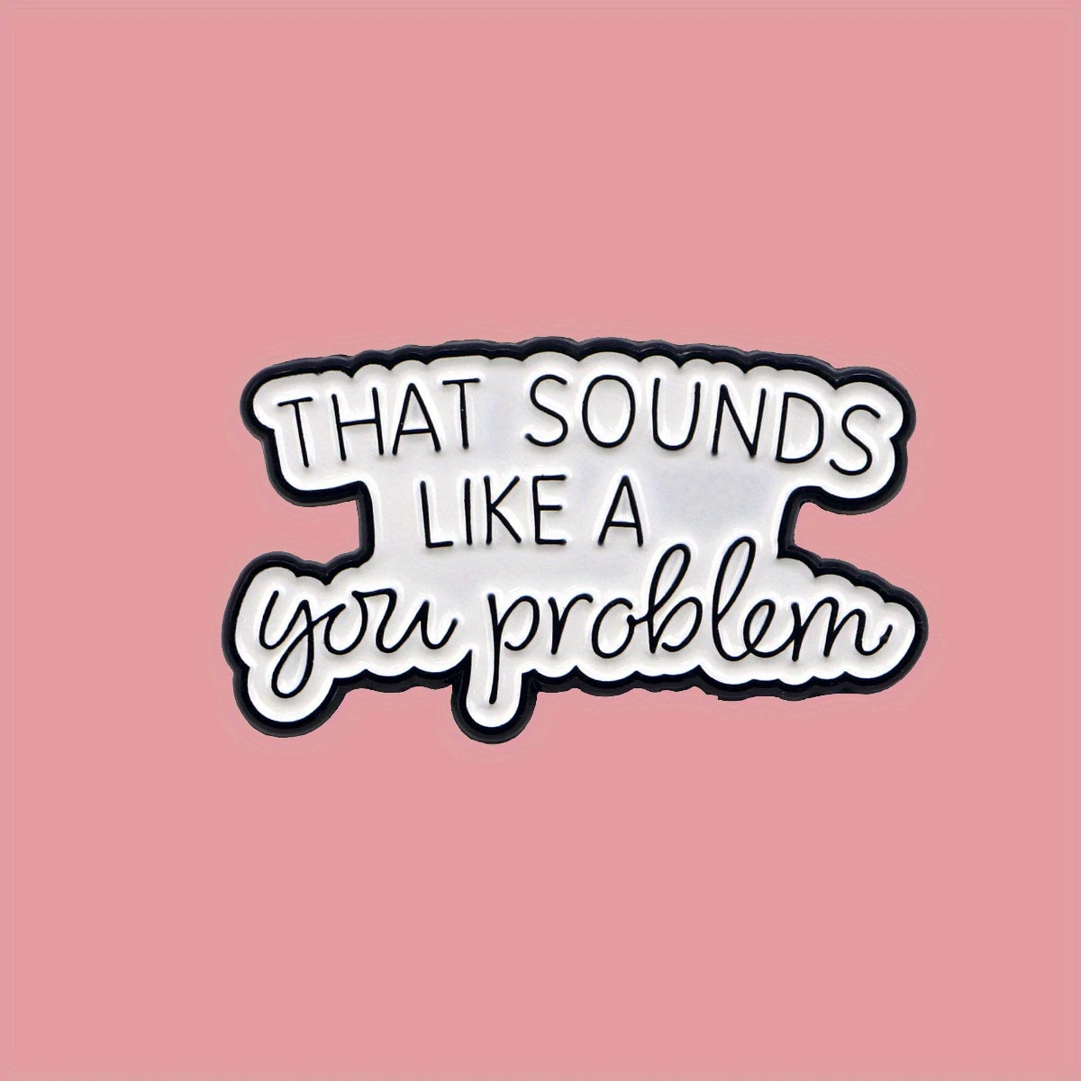 Enamel Pin - Like a You Problem