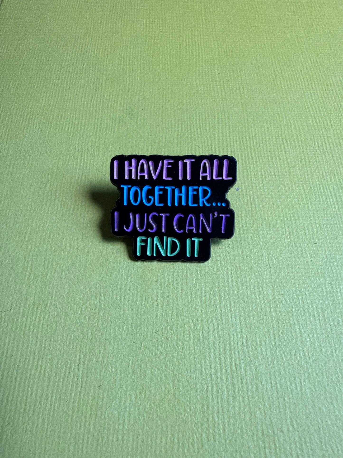 Enamel Pin - "I have it all together"