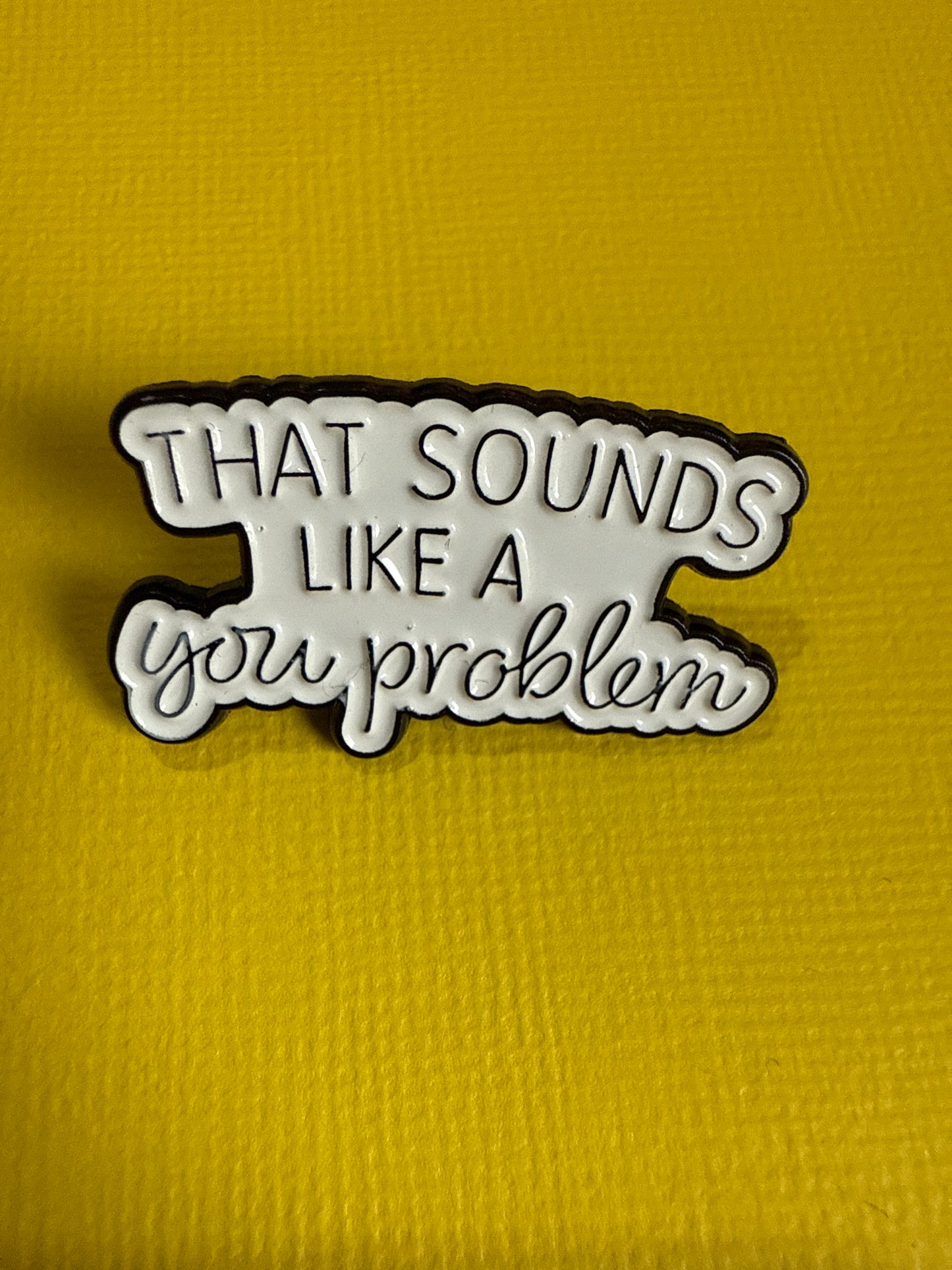 Enamel Pin - Like a You Problem
