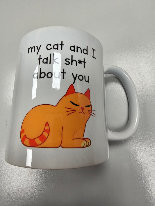 Coffee Mug - "My Cat and I Talk Sh!t about You"