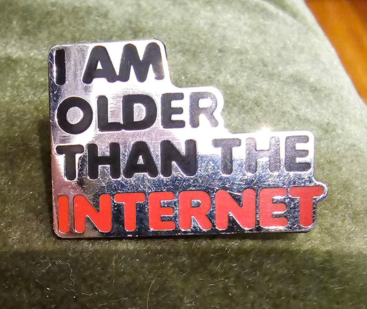 Enamel Pin - "I am older than the Internet"