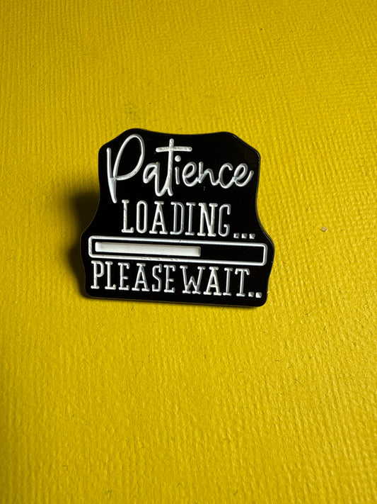 Enamel Pin - "Patience Loading"