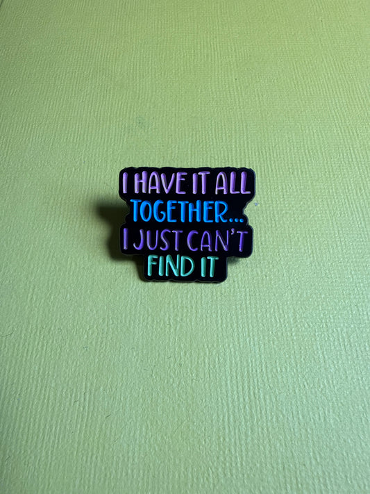 Enamel Pin - "I have it all together"