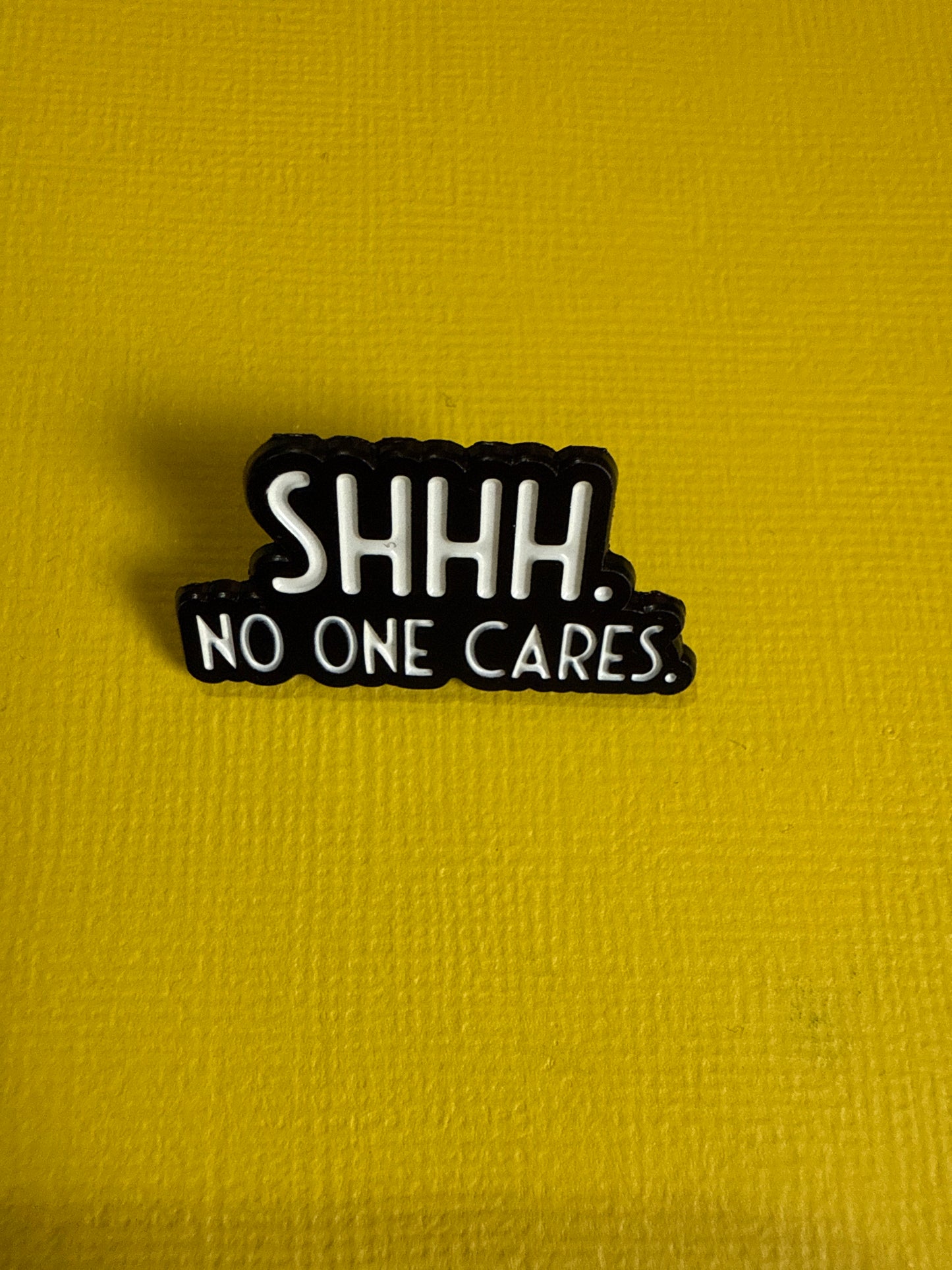 Enamel Pin - Shhh No One Cares