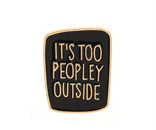 Enamel Pin - It’s too Peopley