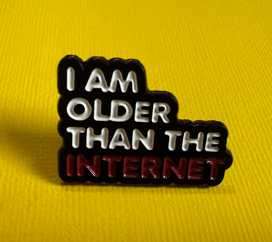 Enamel Pin - "I am older than the Internet"